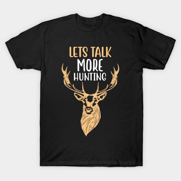 Let's Talk More Hunting T-Shirt by Hifzhan Graphics